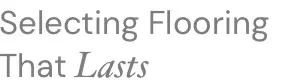 selecting flooring that lasts