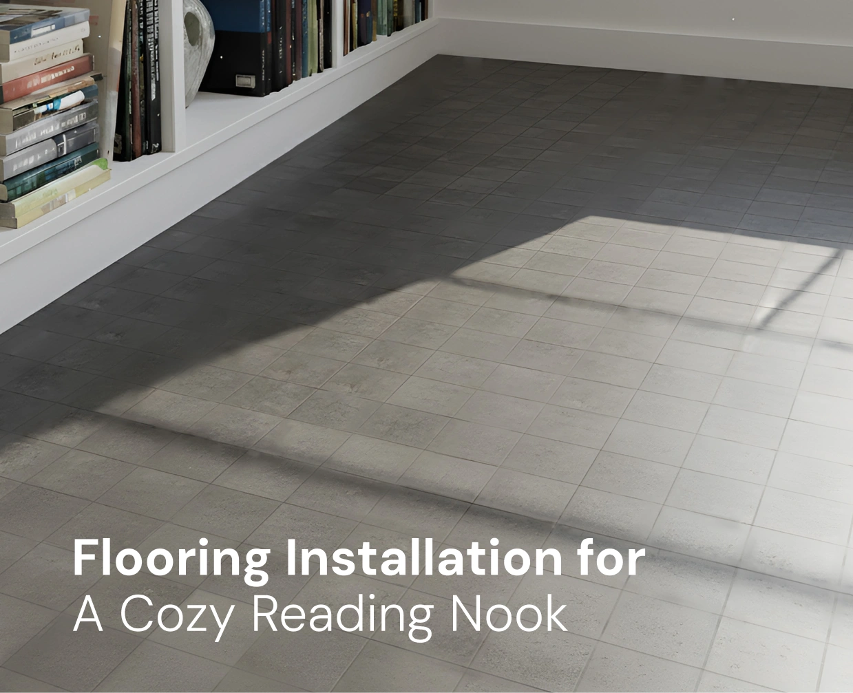 Flooring Installation for Cozy Ready Nook